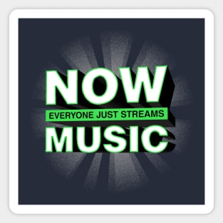 NOW Everyone Just Streams MUSIC Magnet